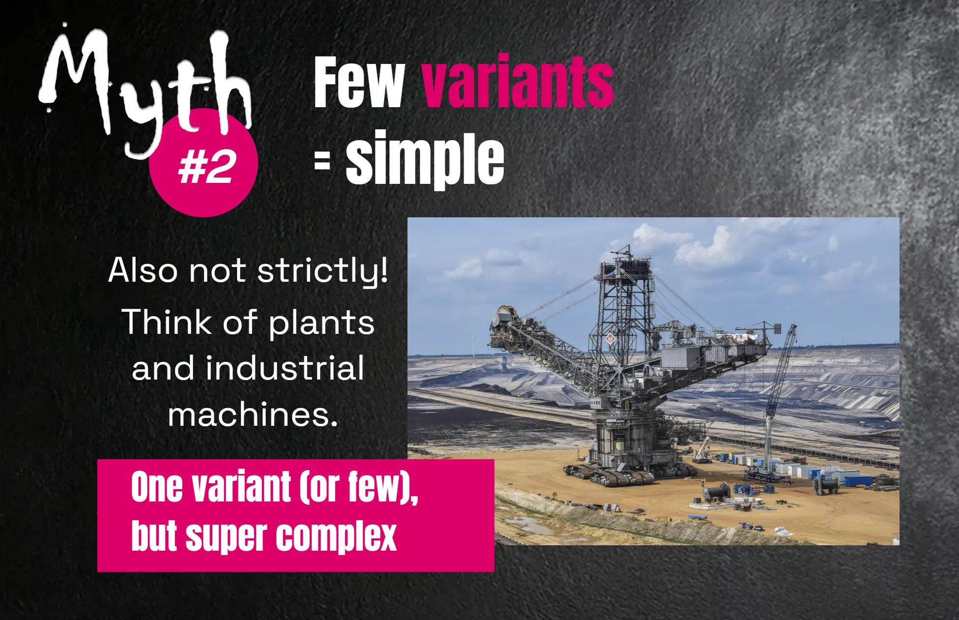 Myth #2: Few variants = simple — One variant (or few), but super complex